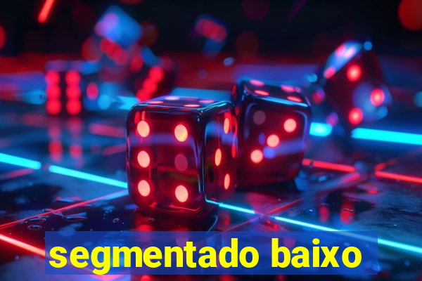 segmentado baixo